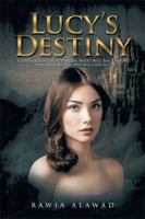 Lucy's Destiny: To Be a Queen, or a Princess, What Will She Choose?, Who Will Be the One She Chooses? 1499015550 Book Cover