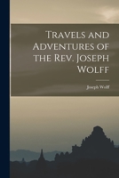 Travels and Adventures of the Rev. Joseph Wolff 1016735561 Book Cover