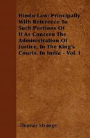 Hindu Law: Principally with Reference to Such Portions of It As Concern the Administration of Justice, in the King's Courts, in India, Volume 1 1144737958 Book Cover