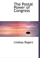 The Postal Power of Congress: A Study in Constitutional Expansion 1018244166 Book Cover