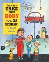You Can't Take Your Body to a Car Mechanic: A Book About What Makes You Sick 1609056817 Book Cover