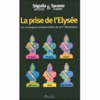 La Prise de l'Elysée: Les Campagnes Présidentielles de la Ve République 2259205631 Book Cover