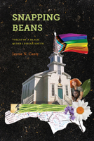 Snapping Beans: Voices of a Black Queer Lesbian South (Suny Black Women's Wellness) 1438498918 Book Cover
