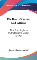 Die Bantu-Stamme Sud-Afrikas: Eine Ethnologisch-Mythologische Studie (1890) 1161068856 Book Cover