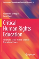 Critical Human Rights Education: Advancing Social-Justice-Oriented Educational Praxes (Contemporary Philosophies and Theories in Education) 3030271978 Book Cover