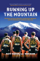 Running Up the Mountain: Northern Arizona Altitude, Lumberjack Attitude, and the Building of a Distance Dynasty 1734989963 Book Cover