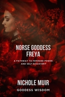 Norse Goddess Freya: A Pathway to Feminine Power and Self-Discovery B0CMDG7J8V Book Cover