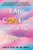 I Ate Cookies Out Of The Trash 1960144707 Book Cover