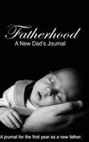 Fatherhood: First Year Journal for the New Dad 1533681627 Book Cover