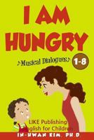 I Am Hungry Musical Dialogues: English for Children Picture Book 1-8 1530569877 Book Cover