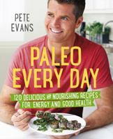 Paleo Every Day: 120 Delicious and Nourishing Recipes for Energy and Good Health 1447287487 Book Cover