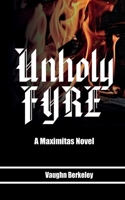 A Maximitas Novel: Unholy Fyre (Book 1) (The Maximitas Chronicles) 1927820804 Book Cover