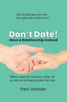 Don't Date!: Have a Relationship Instead 0975664239 Book Cover