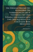 Die Hirnhautraume Des Kleinhirns Die Verbindungen Des 4. Ventrikels Mit Den Subarachnoidalraumen Und Der Aquaeductus Coch-Leae Beim Menschen (German Edition) 1025603443 Book Cover