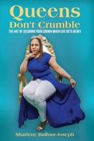 Queens Don't Crumble: The Art of Securing Your Crown When Life Gets Heavy 1636160107 Book Cover