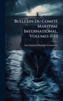 Bulletin Du ComitÃ(c) Maritime International, Volumes 11-13 (French Edition) 1024373320 Book Cover