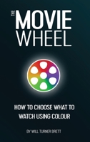 The Movie Wheel: How to Choose What to Watch Using Colour 1399963090 Book Cover