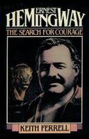 Ernest Hemingway: The Search for Courage 1590773527 Book Cover