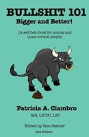 Bullshit 101 - Bigger and Better: A self-help book for normal and quasi-normal people 0996412913 Book Cover