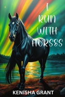 I RUN WITH HORSES: POETRY FOR THE SOUL B0F3DPGV2V Book Cover