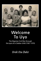 Welcome to Uyo: The Nigerian Civil War through the eyes of a Calabar child 1836151357 Book Cover