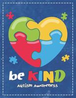 Autism Awareness: Be Kind Beautiful Puzzle Autistic Heart Composition Notebook College Students Wide Ruled Line Paper 8.5x11 Mom Dad Supporting Autism & Autistic Kids 1091926654 Book Cover