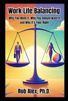 Work Life Balancing: Why You Need It, Why You Should Want It, and Why It's Your Right B0DSPZ1S88 Book Cover