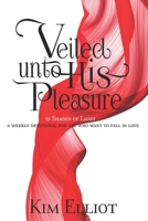 Veiled Unto His Pleasure: 52 Shades Of Light A Weekly Devotional For All Who Want To Fall In Love B086PN133S Book Cover