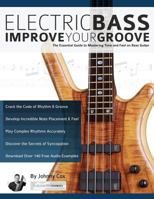 Electric Bass – Improve Your Groove: The Essential Guide to Mastering Time and Feel on Bass Guitar 1911267906 Book Cover