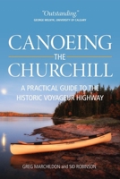 Canoeing the Churchill: A Practical Guide to the Historic Voyageur Highway (Discover Saskatchewan Series, 3) 0889771480 Book Cover