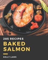 285 Baked Salmon Recipes: Making More Memories in your Kitchen with Baked Salmon Cookbook! B08P27NCTK Book Cover