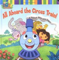 All Aboard the Circus Train!: A Foldout Book with Flaps! (Dora the Explorer) 0689868685 Book Cover