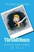 The Chill House: The coolest place on Earth! (Shiver and Fears) 1522965386 Book Cover