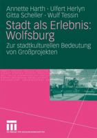 Stadt als Erlebnis: Wolfsburg: Zur stadtkulturellen Bedeutung von Großprojekten 353116984X Book Cover