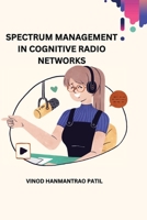 Spectrum Management in Cognitive Radio Networks 1805297724 Book Cover