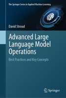 Advanced Large Language Model Operations: Best Practices and Key Concepts (The Springer Series in Applied Machine Learning) 3032238293 Book Cover