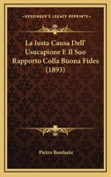 La Iusta Causa Dell' Usucapione E Il Suo Rapporto Colla Buona Fides (1893) 116013331X Book Cover