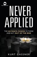 Never Applied: The Ultimate Power to think and act out of the box 3949978542 Book Cover