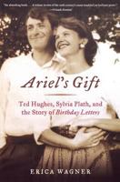 Ariel's Gift: Ted Hughes, Sylvia Plath, and the Story of Birthday Letters 0393323013 Book Cover