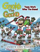Grecko the Gecko: Team Work Wins the Game! 1490733477 Book Cover