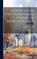 History of the First Presbyterian Church, of Ewing, New Jersey: The Substance of a Discourse 1014528127 Book Cover