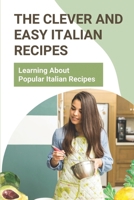 The Clever And Easy Italian Recipes: Learning About Popular Italian Recipes: Italian Side Dishes B09GCLWLB3 Book Cover