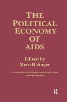 The Political Economy of AIDS (Critical Approaches in the Health Social Sciences Series) 0415783984 Book Cover