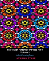 Tessellation Patterns For Stress-Relief Volume 3: Adult Coloring Book 1034306871 Book Cover