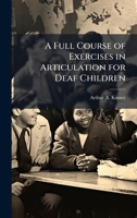 A Full Course of Exercises in Articulation for Deaf Children 1358925402 Book Cover