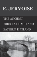 The Ancient Bridges of Mid and Eastern England 1473330815 Book Cover