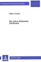 Der «Leib» in Nietzsches Zarathustra: Zur Ueberwindung Des Nihilismus in Seiner Radikalisierung 3631480717 Book Cover