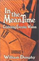 In the Meantime: Celebrating Everyday Wisdom 0939516624 Book Cover