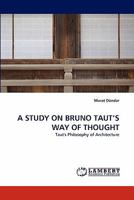 A Study on Bruno Taut's Way of Thought 3844303197 Book Cover
