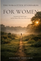 The Forgotten Standards for Women: The Forgotten Standards for Women - And the Women Who Carry Them Anyway B0H34XMXLY Book Cover